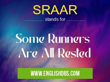SRAAR means Some Runners
Are All Rested SRAAR