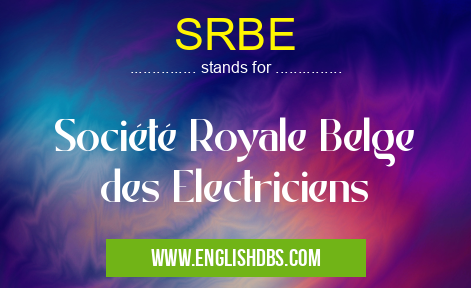 SRBE means Société Royale Belge des Electriciens SRBE