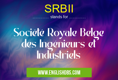 SRBII means Société Royale Belge des Ingénieurs et Industriels SRBII