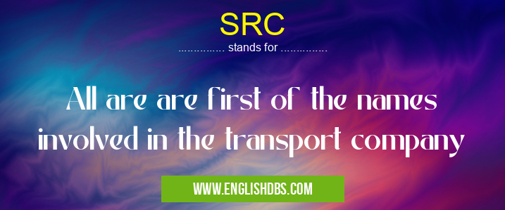 SRC means All are are first of the names involved in the transport company SRC
