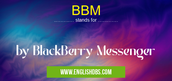 BBM means by BlackBerry Messenger BBM