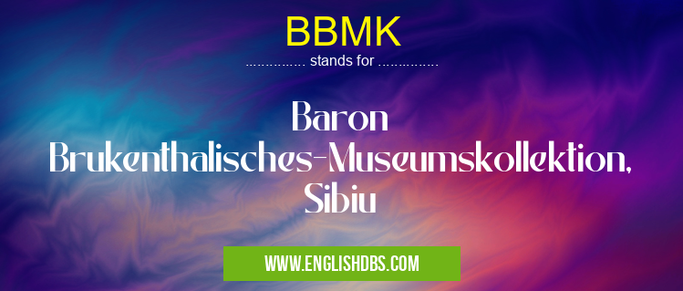 BBMK means Baron Brukenthalisches-Museumskollektion, Sibiu BBMK