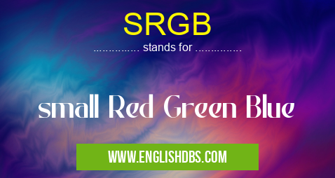 SRGB means small Red Green Blue SRGB