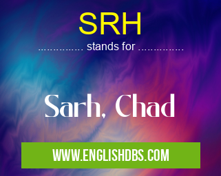 SRH means Sarh, Chad SRH