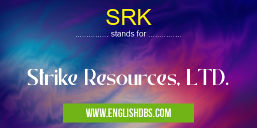 SRK means Strike Resources, LTD. SRK