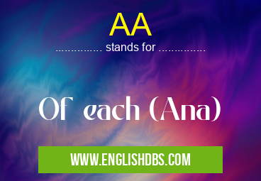 AA means Of each (Ana) AA