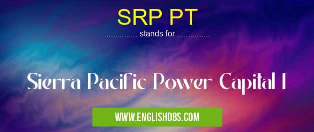 SRP PT means Sierra Pacific Power Capital I SRP PT