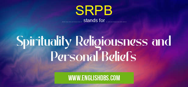 SRPB means Spirituality Religiousness and Personal Beliefs SRPB