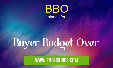 BBO means Buyer Budget Over BBO