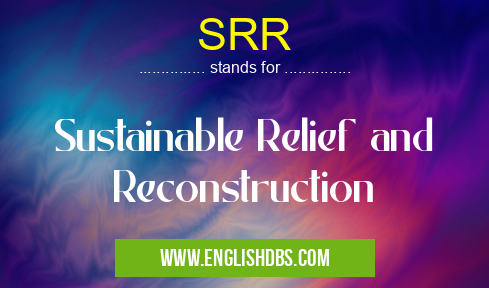 SRR means Sustainable Relief and Reconstruction SRR