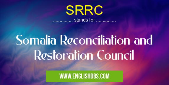 SRRC means Somalia Reconciliation and Restoration Council SRRC