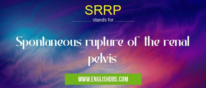 SRRP means Spontaneous rupture of the renal pelvis SRRP