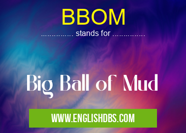 BBOM means Big Ball of Mud BBOM