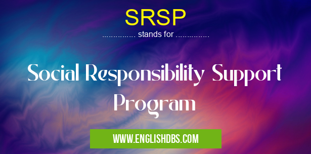 SRSP means Social Responsibility Support Program SRSP