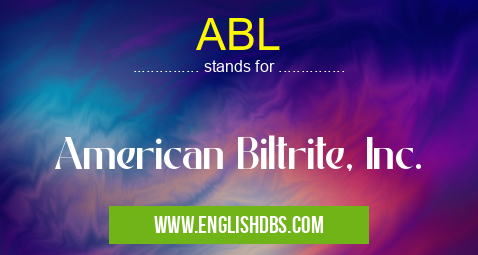 ABL means American Biltrite, Inc. ABL