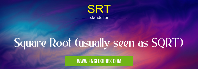 SRT means Square Root (usually seen as SQRT) SRT