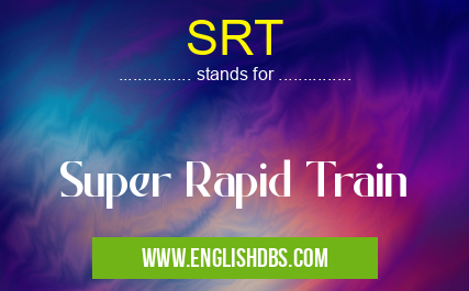 SRT means Super Rapid Train SRT