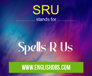 SRU means Spells R Us SRU