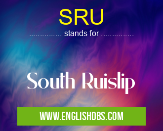SRU means South Ruislip SRU