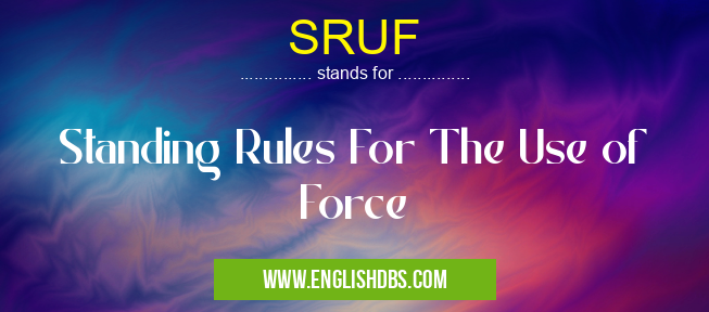SRUF means Standing Rules For The Use of Force SRUF