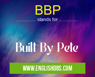 BBP means Built By Pete BBP