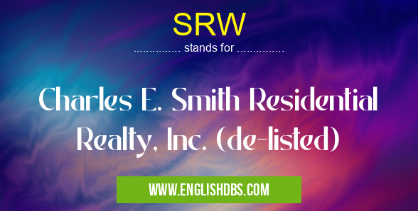 SRW means Charles E. Smith Residential Realty, Inc. (de-listed) SRW