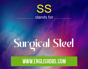 SS means Surgical Steel SS