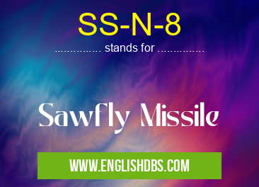 SS-N-8 means Sawfly Missile SS-N-8