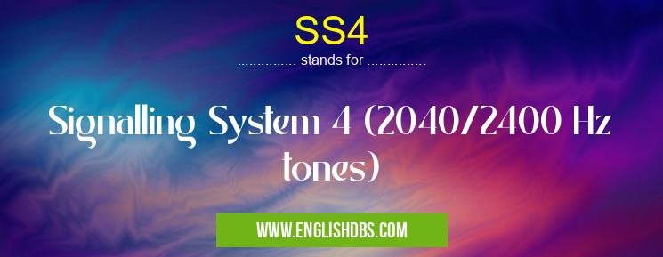 SS4 means Signalling System 4 (2040/2400 Hz tones) SS4