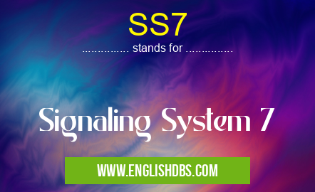 SS7 means Signaling System 7 SS7