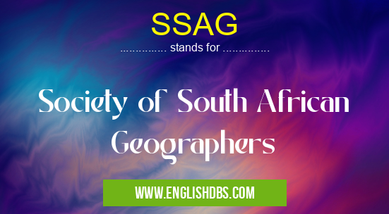 SSAG means Society of South African Geographers SSAG