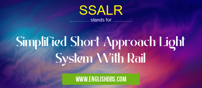 SSALR means Simplified Short Approach Light System With Rail SSALR