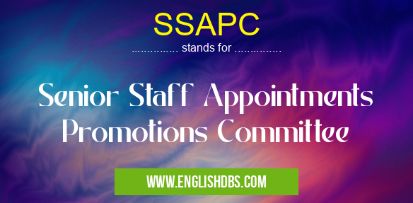 SSAPC means Senior Staff Appointments Promotions Committee SSAPC