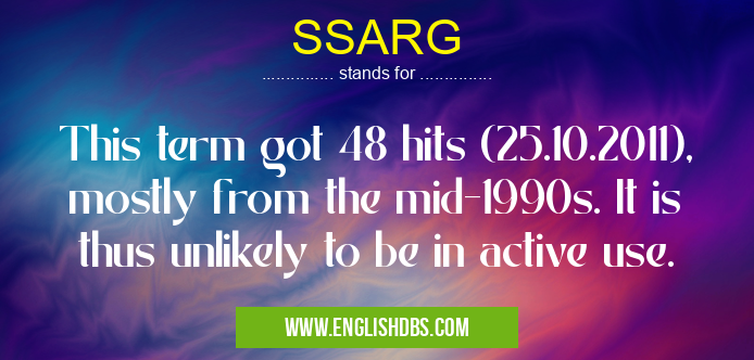 SSARG means This term got 48 hits (25.10.2011), mostly from the mid-1990s. It is thus unlikely to be in active use. SSARG