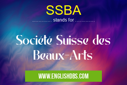SSBA means Société Suisse des Beaux-Arts SSBA