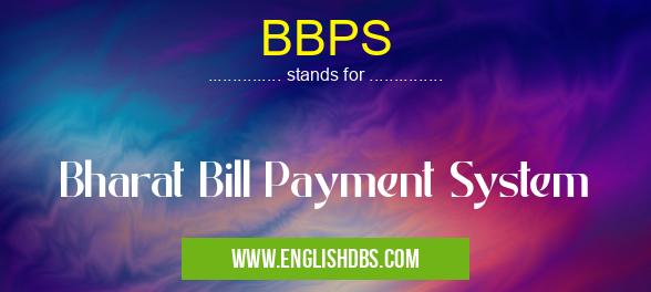 BBPS means Bharat Bill Payment System BBPS