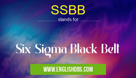 SSBB means Six Sigma Black Belt SSBB