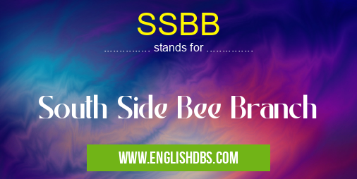 SSBB means South Side Bee Branch SSBB