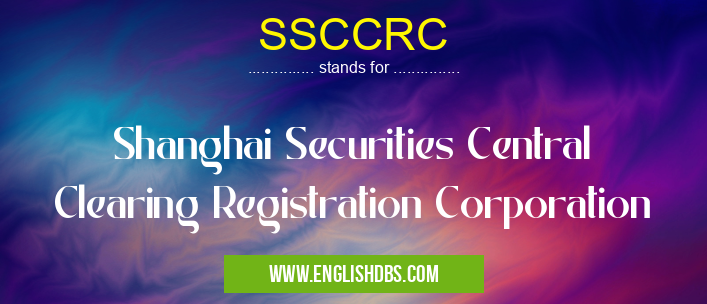 SSCCRC means Shanghai Securities Central Clearing Registration Corporation SSCCRC