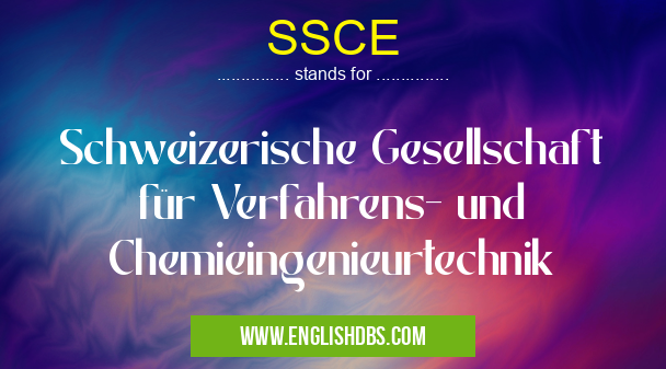 SSCE means Schweizerische Gesellschaft für Verfahrens- und Chemieingenieurtechnik SSCE