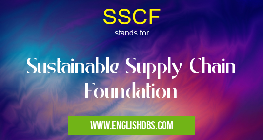 SSCF means Sustainable Supply Chain Foundation SSCF