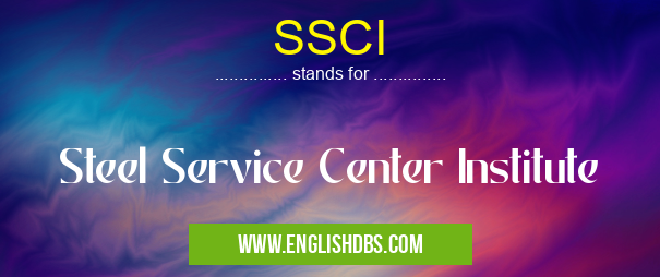SSCI means Steel Service Center Institute SSCI