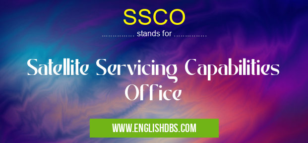 SSCO means Satellite Servicing Capabilities Office SSCO