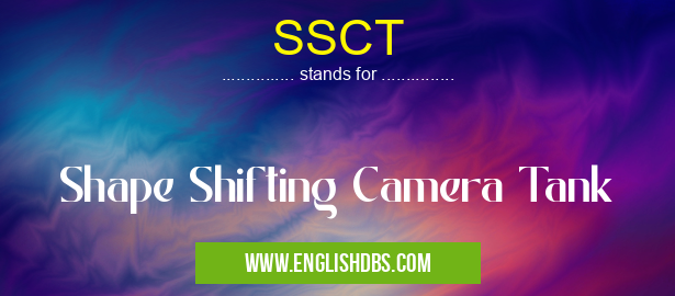 SSCT means Shape Shifting Camera Tank SSCT