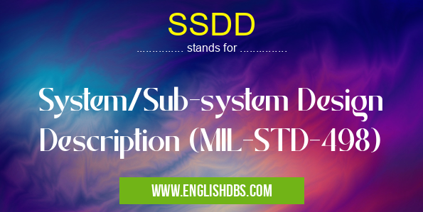 SSDD means System/Sub-system Design Description (MIL-STD-498) SSDD