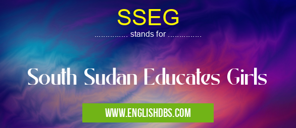 SSEG means South Sudan Educates Girls SSEG