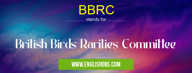 BBRC means British Birds Rarities Committee BBRC