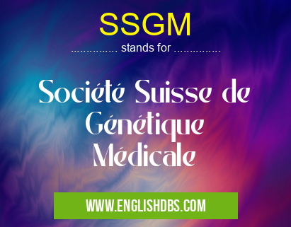 SSGM means Société Suisse de Génétique Médicale SSGM