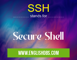 SSH means Secure Shell SSH
