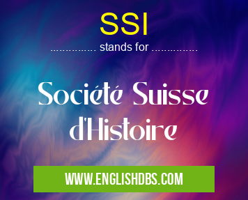 SSI means Société Suisse d'Histoire SSI